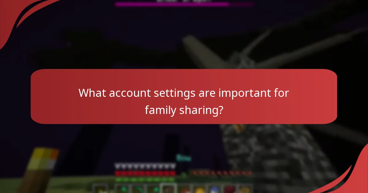 What account settings are important for family sharing?